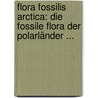 Flora Fossilis Arctica: Die Fossile Flora Der Polarländer ... door Oswald Heer