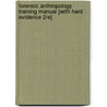 Forensic Anthropology Training Manual [With Hard Evidence 2/E] by Karen Ramey Burns
