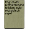 Frag: Ob Der Protestantische Religions-eyfer Evangelisch Seye? door Franz Neumayr