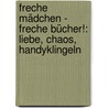 Freche Mädchen - freche Bücher!: Liebe, Chaos, Handyklingeln door Irene Zimmermann