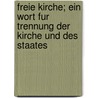 Freie Kirche; Ein Wort Fur Trennung Der Kirche Und Des Staates by B. Cher Group