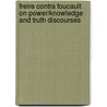 Freire contra Foucault on Power/Knowledge and Truth Discourses door Fhulufhuwani Hastings Nekhwevha