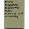 French Newspaper Reader: with Notes, Exercises, and Vocabulary door Fï¿½lix Weill