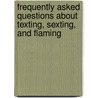 Frequently Asked Questions about Texting, Sexting, and Flaming door Rebecca T. Klein