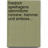 Friedrich Spielhagens Sämmtliche Romane: Hammer Und Amboss... door Friedrich Spielhagen
