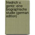 Friedrich V. Gentz: Eine Biographische Studie (German Edition)