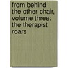 From Behind the Other Chair, Volume Three: The Therapist Roars door Claran d'Orr