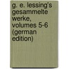 G. E. Lessing's Gesammelte Werke, Volumes 5-6 (German Edition) door Ephraim Lessing Gotthold