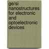 Ge/Si Nanostructures for Electronic and Optoelectronic Devices by Atanu Bag