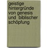 Geistige Hintergründe  von Genesis und  biblischer Schöpfung by Erhard Zauner