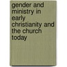 Gender and Ministry in Early Christianity and the Church Today door Adolphus Chinedu Amadi-Azuogu