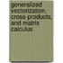 Generalized Vectorization, Cross-Products, and Matrix Calculus