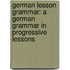 German lesson Grammar: A German Grammar in Progressive lessons
