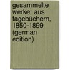 Gesammelte Werke: Aus Tagebüchern, 1850-1899 (German Edition) by Pichler Adolf