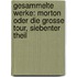 Gesammelte Werke: Morton Oder Die Grosse Tour, Siebenter Theil