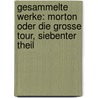 Gesammelte Werke: Morton Oder Die Grosse Tour, Siebenter Theil door Charles Sealsfield