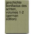Geschichte Bonifacius Des Achten, Volumes 1-2 (German Edition)