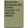 Geschichte Bonifacius Des Achten, Volumes 1-2 (German Edition) door Karl August Druman Wilhelm