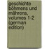 Geschichte Böhmens Und Mährens, Volumes 1-2 (German Edition)