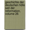 Geschichte Der Deutschen Höfe Seit Der Reformation, Volume 26 door Carl Eduard Vehse