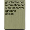 Geschichte Der Reformation Der Stadt Hannover (German Edition) door Bahrdt Waldemar