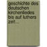 Geschichte Des Deutschen Kirchenliedes Bis Auf Luthers Zeit...