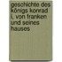 Geschichte Des Königs Konrad I, Von Franken Und Seines Hauses
