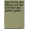 Geschichte Des Lebens Und Der Schriften Des Galileo Galilei... by Christian Joseph Jagemann