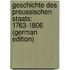 Geschichte Des Preussischen Staats: 1763-1806 (German Edition)