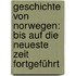 Geschichte Von Norwegen: Bis Auf Die Neueste Zeit Fortgeführt