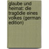 Glaube Und Heimat: Die Tragödie Eines Volkes (German Edition) by Schu