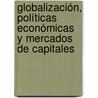 Globalización, Políticas Económicas y Mercados de Capitales door Hugo RamóN. Martinez Caraballo