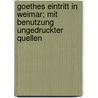 Goethes Eintritt in Weimar; mit Benutzung ungedruckter Quellen door Dušntzer