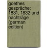Goethes Gespräche: 1831, 1832 Und Nachträge (German Edition) by Johann Goethe