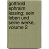 Gotthold Ephraim Lessing: Sein Leben Und Seine Werke, Volume 2 door Theodor Wilhelm Danzel