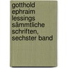 Gotthold Ephraim Lessings sämmtliche Schriften, Sechster Band door Gotthold Ephraim Lessing