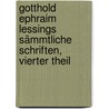 Gotthold Ephraim Lessings sämmtliche Schriften, Vierter Theil by Gotthold Ephraim Lessing