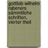 Gottlieb Wilhelm Rabeners sämmtliche Schriften, Vierter Theil