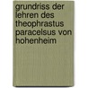 Grundriss Der Lehren Des Theophrastus Paracelsus Von Hohenheim door Hartmann Franz