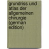 Grundriss Und Atlas Der Allgemeinen Chirurgie (German Edition) door Marwedel Georg