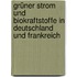 Grüner Strom und Biokraftstoffe in Deutschland und Frankreich