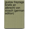 Gustav Freytags Briefe an Albrecht Von Stosch (German Edition) by Freytag Gustav