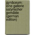 Gynäceum: Eine Gallerie Satyrischer Gemälde (German Edition)