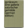 Gynäceum: Eine Gallerie Satyrischer Gemälde (German Edition) by G.W. Feuerlein F