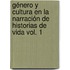 Género y cultura en la narración de historias de vida Vol. 1