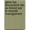 Gérer les documents liés au brevet par le Records Management door Michèle Battisti