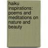 Haiku Inspirations: Poems and Meditations on Nature and Beauty by Victoria James
