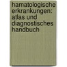 Hamatologische Erkrankungen: Atlas Und Diagnostisches Handbuch by Helmut Loffler