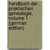Handbuch Der Praktischen Genealogie, Volume 1 (German Edition) by Karl Heinrich Heydenreich Eduard