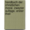 Handbuch der Christlichen Moral. Zweyter Auflage. Erster Theil by Johannes Michael Rüf